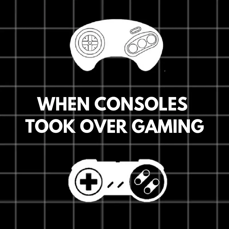 WHEN CONSOLES TOOK OVER GAMING