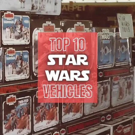 Top 10 Star Wars Toy Vehicles